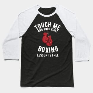 Touch Me and Your First Lesson Boxing is Free Baseball T-Shirt